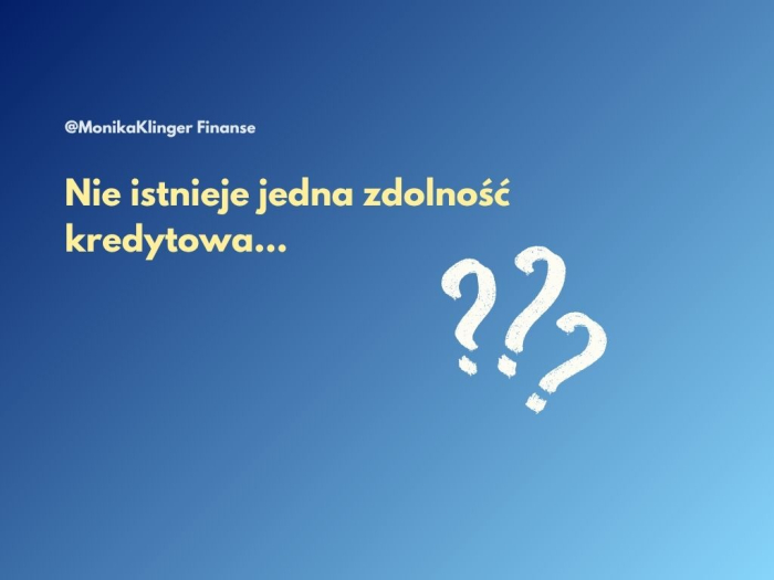 Nie istnieje JEDNA zdolność kredytowa...